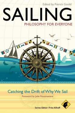 Книга "Sailing - Philosophy For Everyone. Catching the Drift of Why We Sail" – 