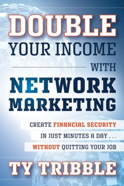 Книга "Double Your Income with Network Marketing. Create Financial Security in Just Minutes a Day​without Quitting Your Job" – 