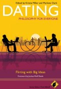 Dating - Philosophy for Everyone. Flirting With Big Ideas ()