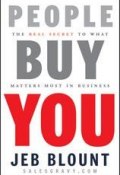 People Buy You. The Real Secret to what Matters Most in Business ()