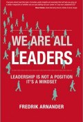 We Are All Leaders. Leadership is Not a Position, Its a Mindset ()