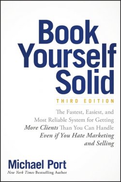 Книга "Book Yourself Solid. The Fastest, Easiest, and Most Reliable System for Getting More Clients Than You Can Handle Even if You Hate Marketing and Selling" – 