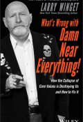 What's Wrong with Damn Near Everything! (Larry Winget)