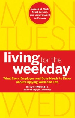 Книга "Living for the Weekday. What Every Employee and Boss Needs to Know about Enjoying Work and Life" – 