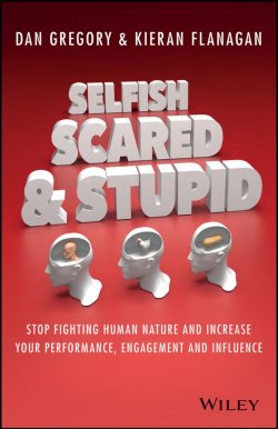 Книга "Selfish, Scared and Stupid. Stop Fighting Human Nature And Increase Your Performance, Engagement And Influence" – 