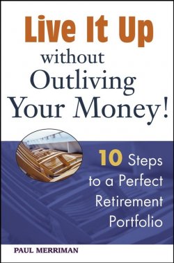 Книга "Live it Up without Outliving Your Money!. 10 Steps to a Perfect Retirement Portfolio" – 