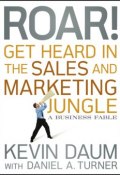 Roar! Get Heard in the Sales and Marketing Jungle. A Business Fable ()