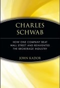 Charles Schwab. How One Company Beat Wall Street and Reinvented the Brokerage Industry ()