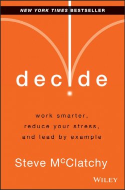 Книга "Decide. Work Smarter, Reduce Your Stress, and Lead by Example" – 