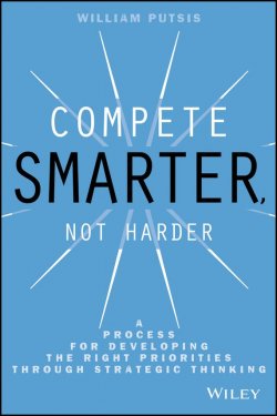 Книга "Compete Smarter, Not Harder. A Process for Developing the Right Priorities Through Strategic Thinking" – 