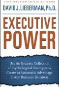 Executive Power. Use the Greatest Collection of Psychological Strategies to Create an Automatic Advantage in Any Business Situation ()