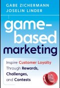 Game-Based Marketing. Inspire Customer Loyalty Through Rewards, Challenges, and Contests ()