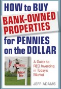 How to Buy Bank-Owned Properties for Pennies on the Dollar. A Guide To REO Investing In Todays Market ()