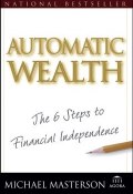 Automatic Wealth. The Six Steps to Financial Independence ()