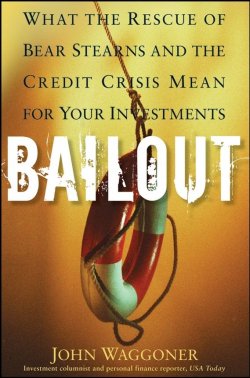 Книга "Bailout. What the Rescue of Bear Stearns and the Credit Crisis Mean for Your Investments" – 