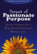 Pursuit of Passionate Purpose. Success Strategies for a Rewarding Personal and Business Life ()