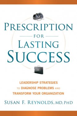 Книга "Prescription for Lasting Success. Leadership Strategies to Diagnose Problems and Transform Your Organization" – 