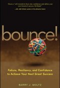 Bounce!. Failure, Resiliency, and Confidence to Achieve Your Next Great Success ()