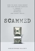 Scammed. How to Save Your Money and Find Better Service in a World of Schemes, Swindles, and Shady Deals ()