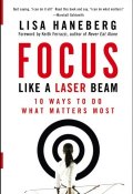 Focus Like a Laser Beam. 10 Ways to Do What Matters Most ()