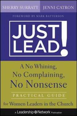 Книга "Just Lead!. A No Whining, No Complaining, No Nonsense Practical Guide for Women Leaders in the Church" – 