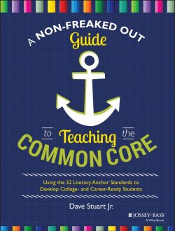 Книга "A Non-Freaked Out Guide to Teaching the Common Core. Using the 32 Literacy Anchor Standards to Develop College- and Career-Ready Students" – 