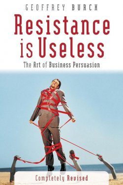 Книга "Resistance is Useless. The Art of Business Persuasion" – 