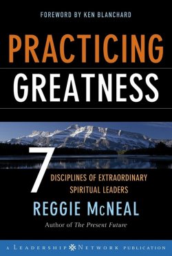Книга "Practicing Greatness. 7 Disciplines of Extraordinary Spiritual Leaders" – Ken Blanchard