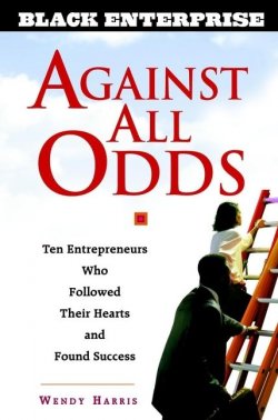 Книга "Against All Odds. Ten Entrepreneurs Who Followed Their Hearts and Found Success" – 