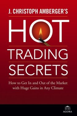 Книга "J. Christoph Ambergers Hot Trading Secrets. How to Get In and Out of the Market with Huge Gains in Any Climate" – 