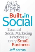 Built-In Social. Essential Social Marketing Practices for Every Small Business ()