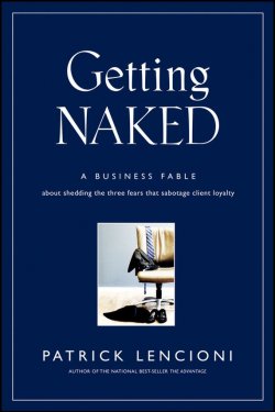 Книга "Getting Naked. A Business Fable About Shedding The Three Fears That Sabotage Client Loyalty" – 