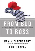 From Bud to Boss. Secrets to a Successful Transition to Remarkable Leadership ()