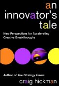 An Innovators Tale. New Perspectives for Accelerating Creative Breakthroughs ()