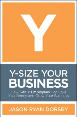 Книга "Y-Size Your Business. How Gen Y Employees Can Save You Money and Grow Your Business" – 