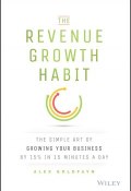 The Revenue Growth Habit. The Simple Art of Growing Your Business by 15% in 15 Minutes Per Day ()