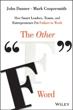 Книга "The Other "F" Word. How Smart Leaders, Teams, and Entrepreneurs Put Failure to Work" – 