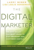 The Digital Marketer. Ten New Skills You Must Learn to Stay Relevant and Customer-Centric ()