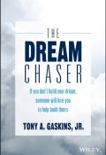 The Dream Chaser. If You Dont Build Your Dream, Someone Will Hire You to Help Build Theirs ()