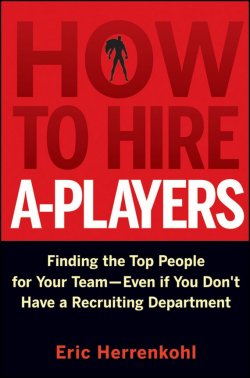 Книга "How to Hire A-Players. Finding the Top People for Your Team- Even If You Dont Have a Recruiting Department" – 