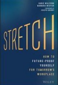 Stretch. How to Future-Proof Yourself for Tomorrows Workplace ()