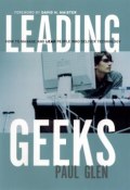 Leading Geeks. How to Manage and Lead the People Who Deliver Technology ()