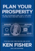 Plan Your Prosperity. The Only Retirement Guide Youll Ever Need, Starting Now--Whether Youre 22, 52 or 82 ()