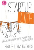 Startup Life. Surviving and Thriving in a Relationship with an Entrepreneur ()
