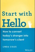 Start with Hello. How to Convert Todays Stranger into Tomorrows Client ()