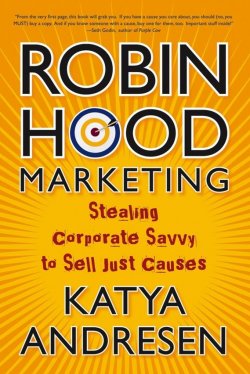 Книга "Robin Hood Marketing. Stealing Corporate Savvy to Sell Just Causes" – 