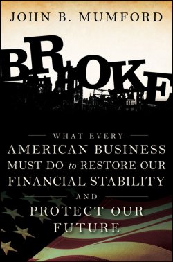 Книга "Broke. What Every American Business Must Do to Restore Our Financial Stability and Protect Our Future" – 