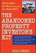 The Abandoned Property Investors Kit. Find the Owner, Buy Low (with No Competition), Sell for Big Profits ()