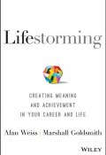 Lifestorming. Creating Meaning and Achievement in Your Career and Life ()