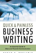 Quick & Painless Business Writing: An Essential Guide to Clear and Powerful Communication (Susan F. Benjamin, Susan Benjamin)